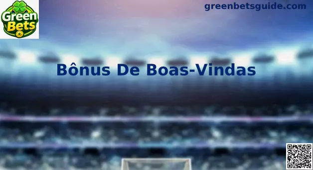 Guia de Bônus de Boas-Vindas Green Bets